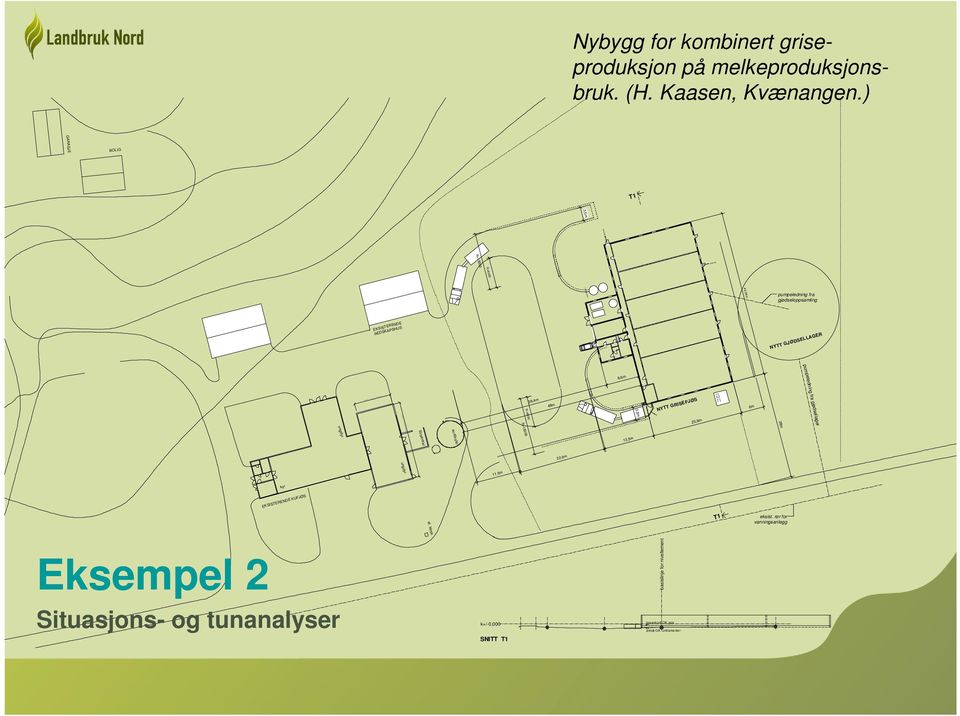 GRISEFJØS 23,8m 6m 28m 13,5m T1 eksist. rør for vanningsanlegg hovednivå OK golv antatt OK fundamenter 22,9m 48m R=8000 R=15000 R=15000 R=8000 11,5m surfôrsilo fôrsentral el.