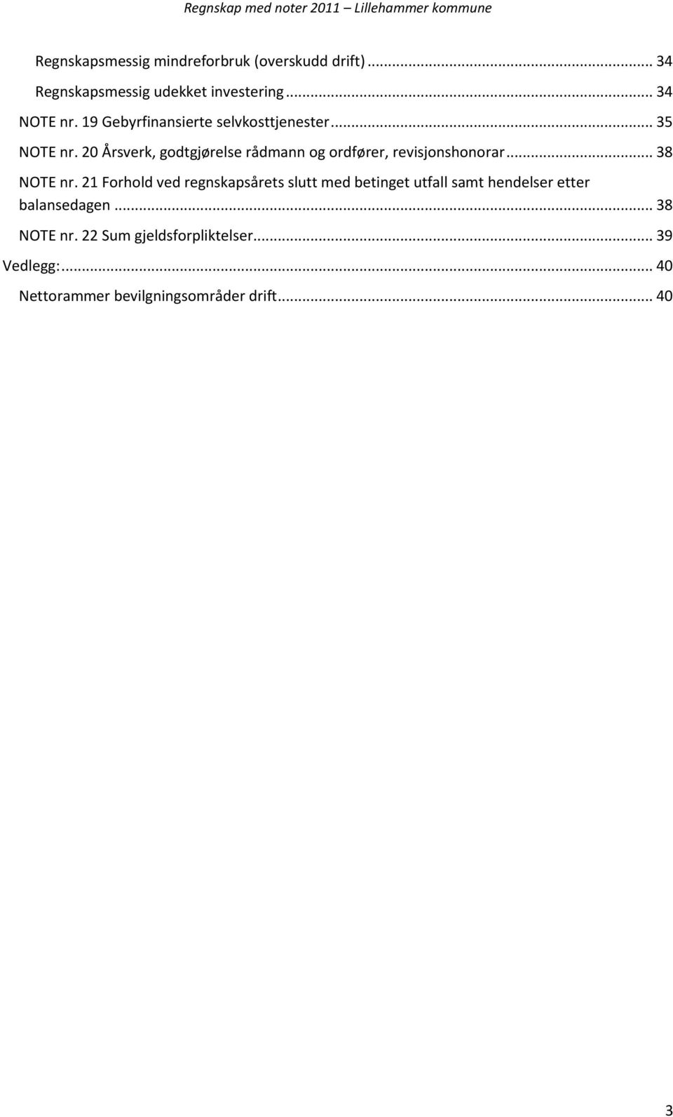 20 Årsverk, godtgjørelse rådmann og ordfører, revisjonshonorar... 38 NOTE nr.