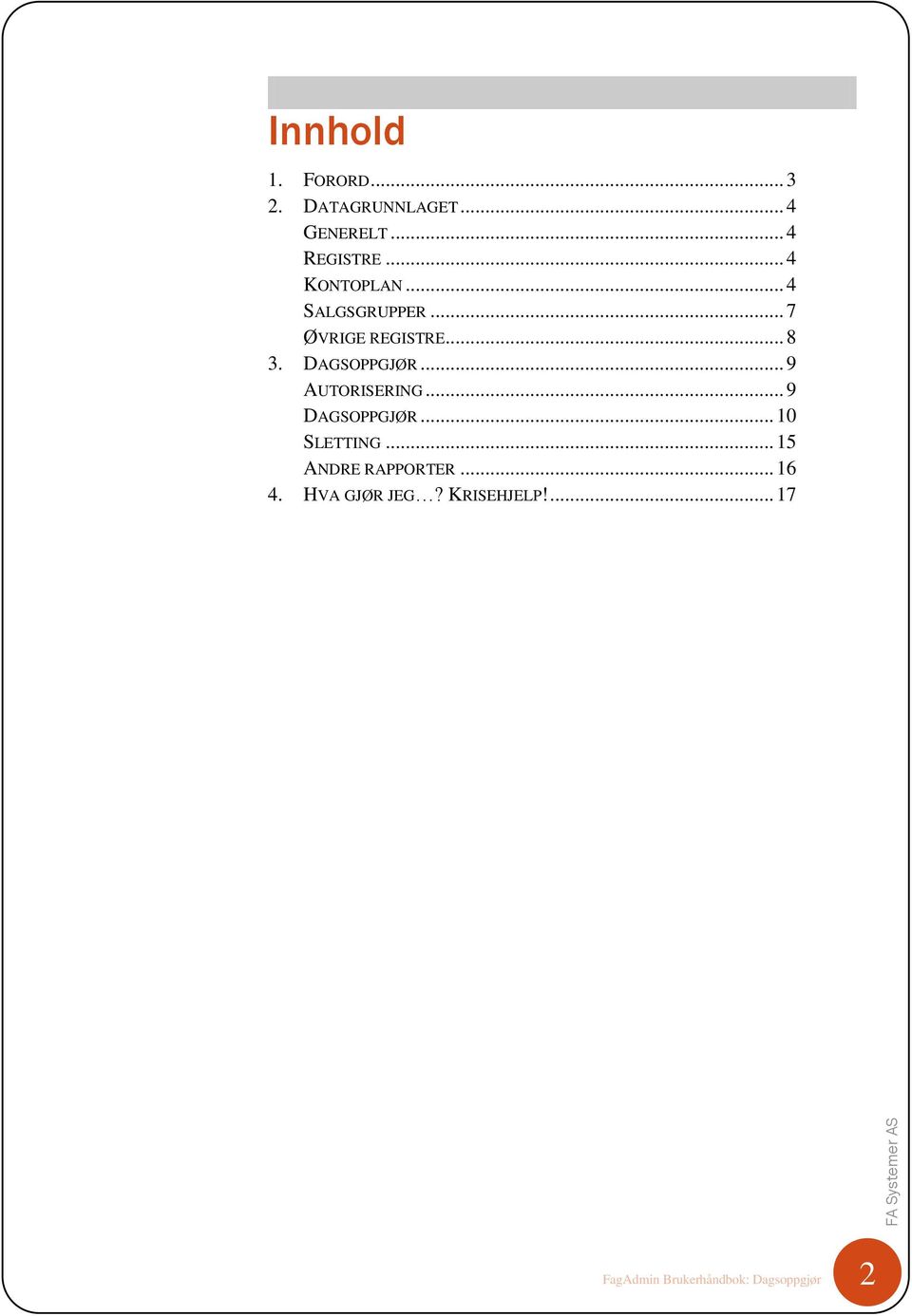 .. 9 AUTORISERING... 9 DAGSOPPGJØR... 10 SLETTING... 15 ANDRE RAPPORTER.
