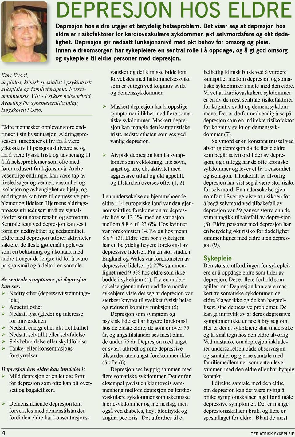 Innen eldreomsorgen har sykepleiere en sentral rolle i å oppdage, og å gi god omsorg og sykepleie til eldre personer med depresjon. Kari Kvaal, dr.