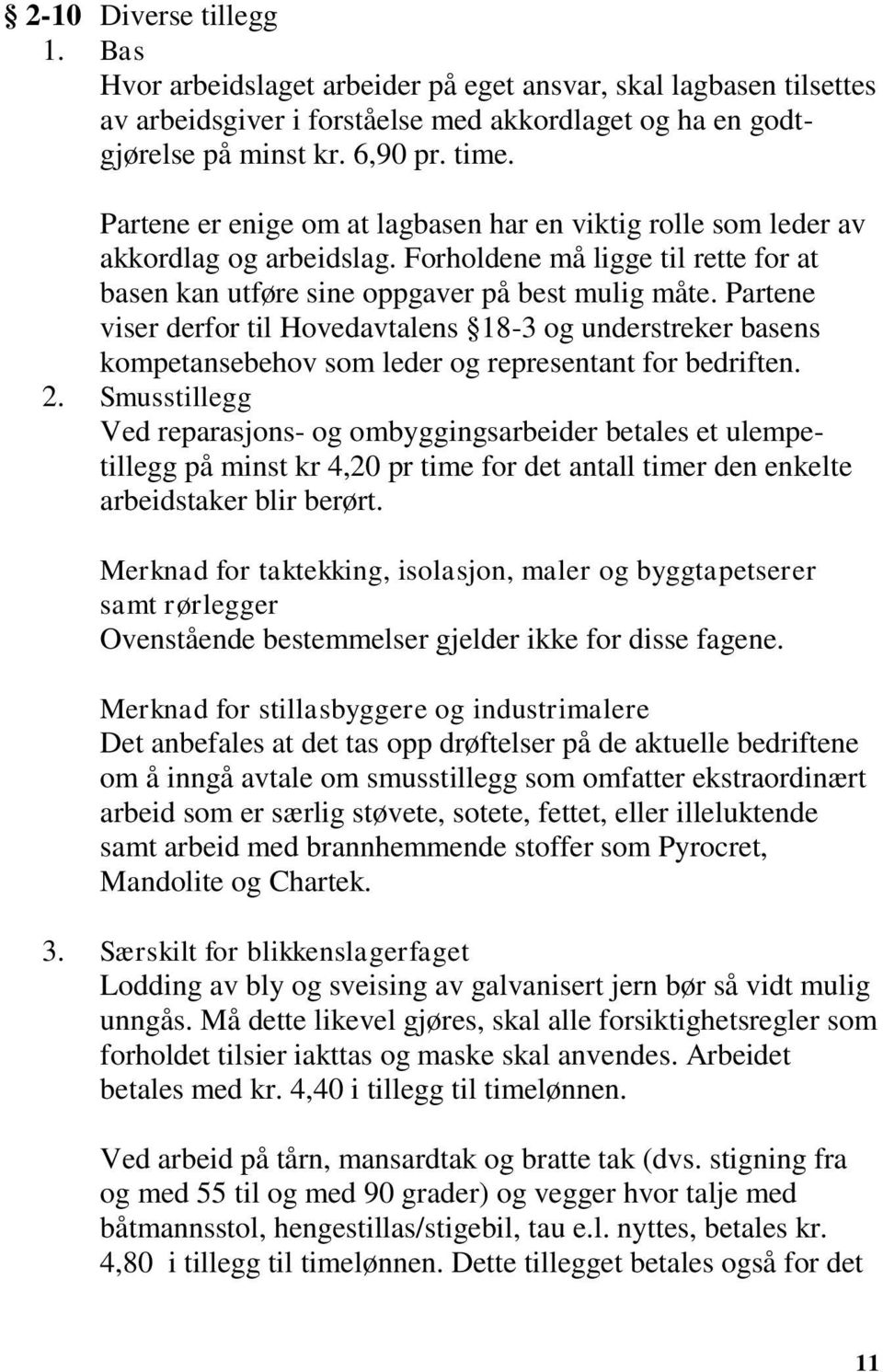 Partene viser derfor til Hovedavtalens 18-3 og understreker basens kompetansebehov som leder og representant for bedriften. 2.