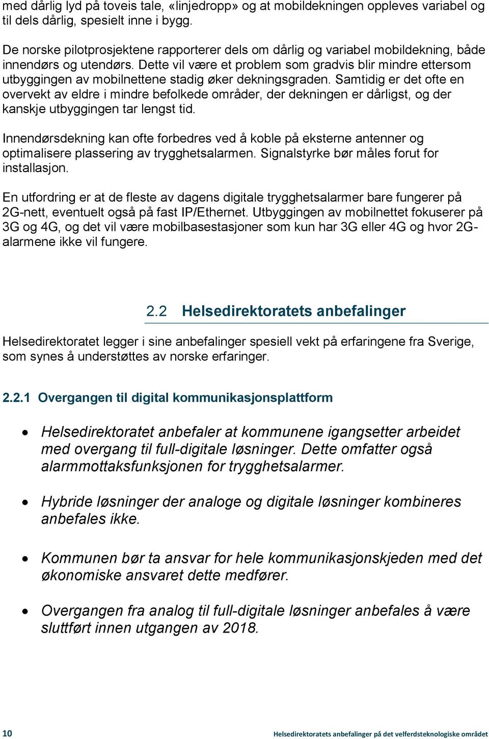 Dette vil være et problem som gradvis blir mindre ettersom utbyggingen av mobilnettene stadig øker dekningsgraden.