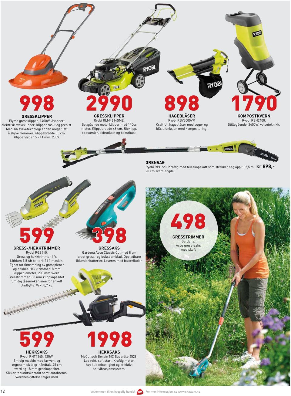 898 HAGEBLÅSER Ryobi RBV3000VP. Kraftfull hageblåser med suge- og blåsefunksjon med kompostering. 1790 KOMPOSTKVERN Ryobi RSH2400. Stillegående, 2400W, valseteknikk. GRENSAG Ryobi RPP720.