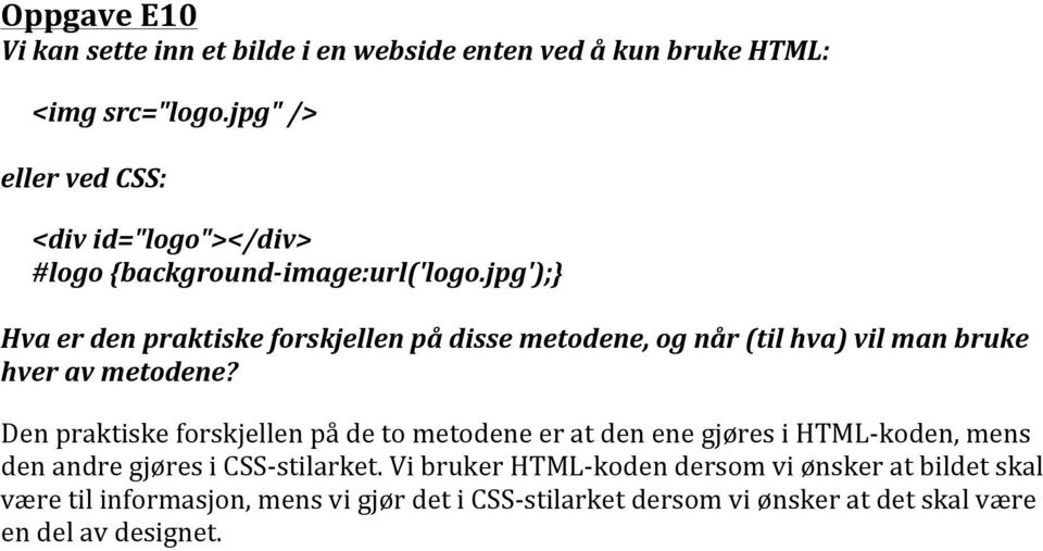 jpg');} Hva er den praktiske forskjellen på disse metodene, og når (til hva) vil man bruke hver av metodene?