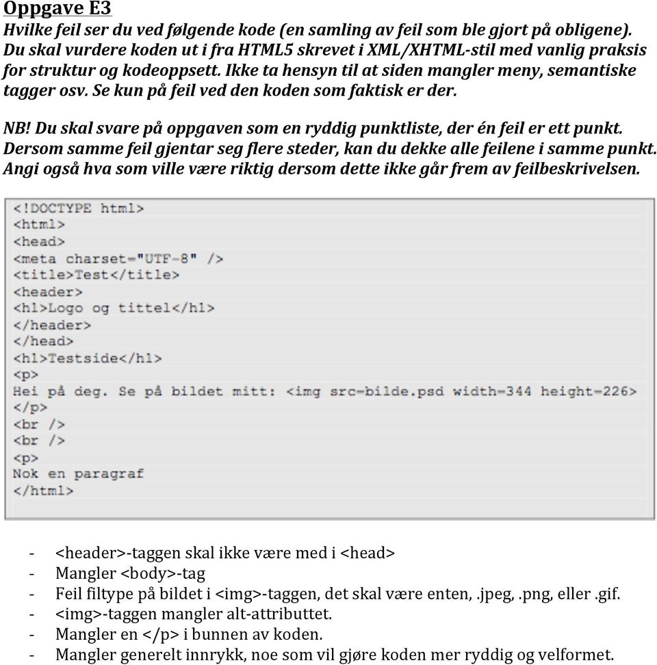 Se kun på feil ved den koden som faktisk er der. NB! Du skal svare på oppgaven som en ryddig punktliste, der én feil er ett punkt.