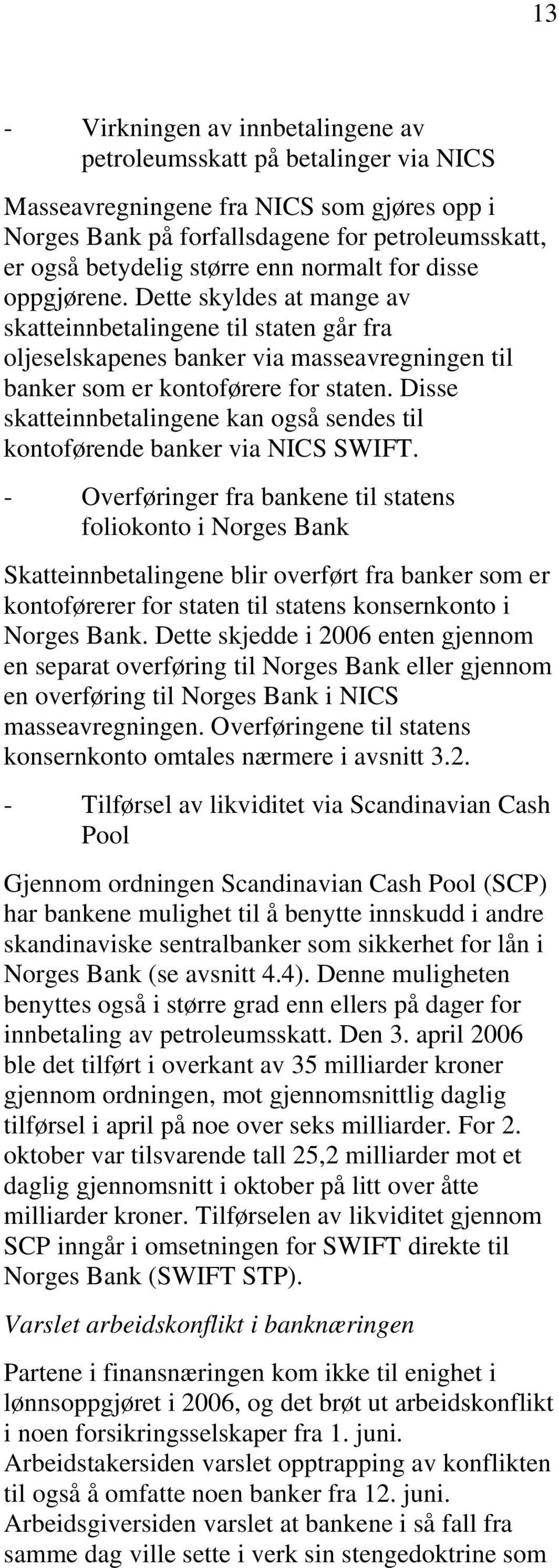 Disse skatteinnbetalingene kan også sendes til kontoførende banker via NICS SWIFT.