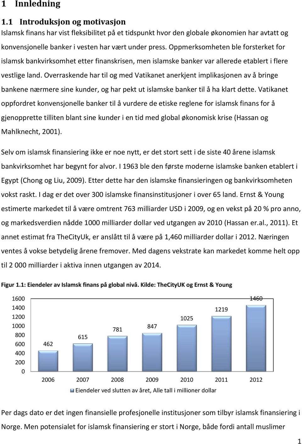 Overraskende har til og med Vatikanet anerkjent implikasjonen av å bringe bankene nærmere sine kunder, og har pekt ut islamske banker til å ha klart dette.