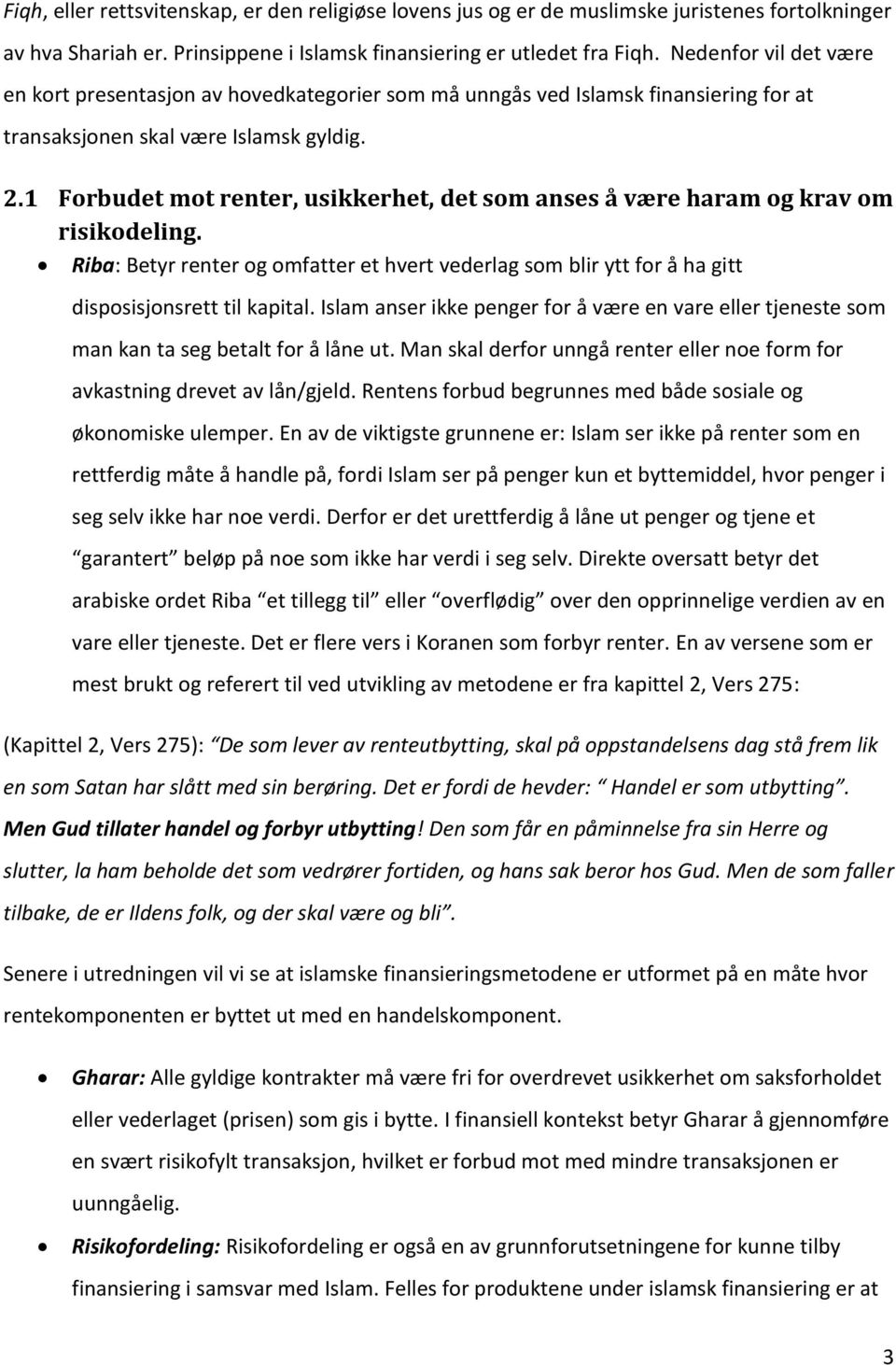 1 Forbudet mot renter, usikkerhet, det som anses å være haram og krav om risikodeling. Riba: Betyr renter og omfatter et hvert vederlag som blir ytt for å ha gitt disposisjonsrett til kapital.