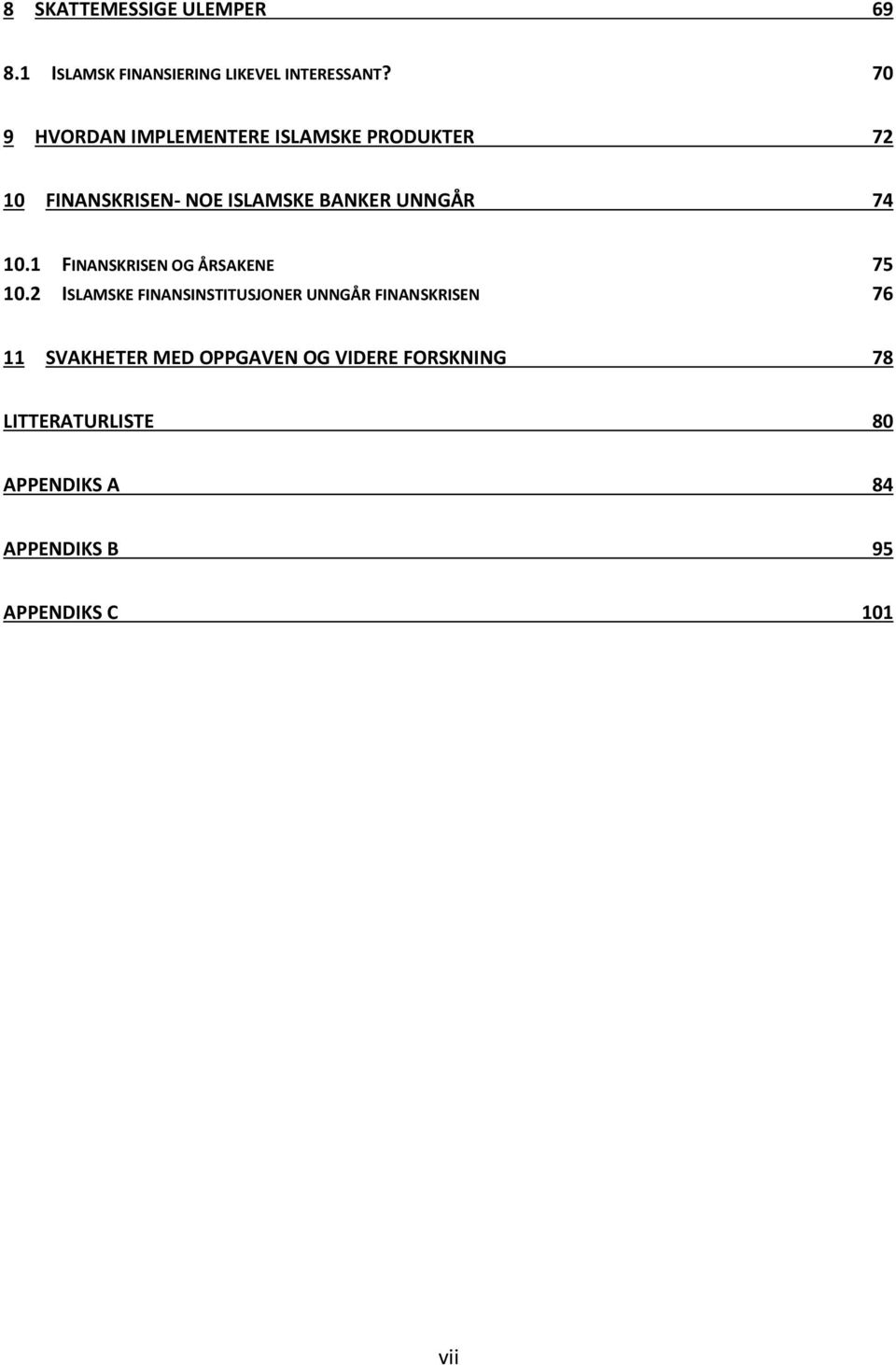 74 10.1 FINANSKRISEN OG ÅRSAKENE 75 10.