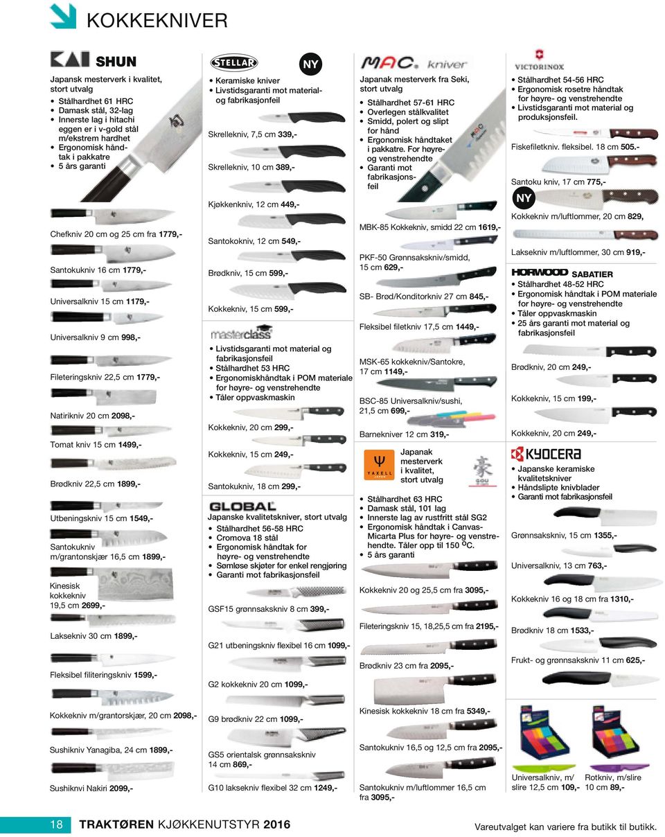 Brødkniv 22,5 cm 1899,- Utbeningskniv 15 cm 1549,- Santokukniv m/grantonskjær 16,5 cm 1899,- Kinesisk kokkekniv 19,5 cm 2699,- Keramiske kniver Livstidsgaranti mot materialog fabrikasjonfeil