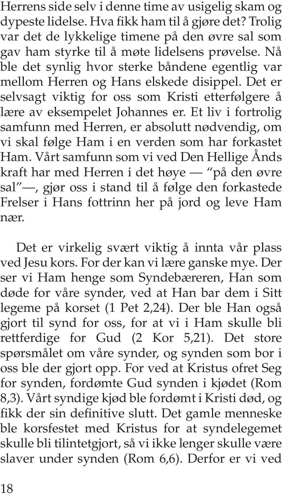 Et liv i fortrolig samfunn med Herren, er absolutt nødvendig, om vi skal følge Ham i en verden som har forkastet Ham.