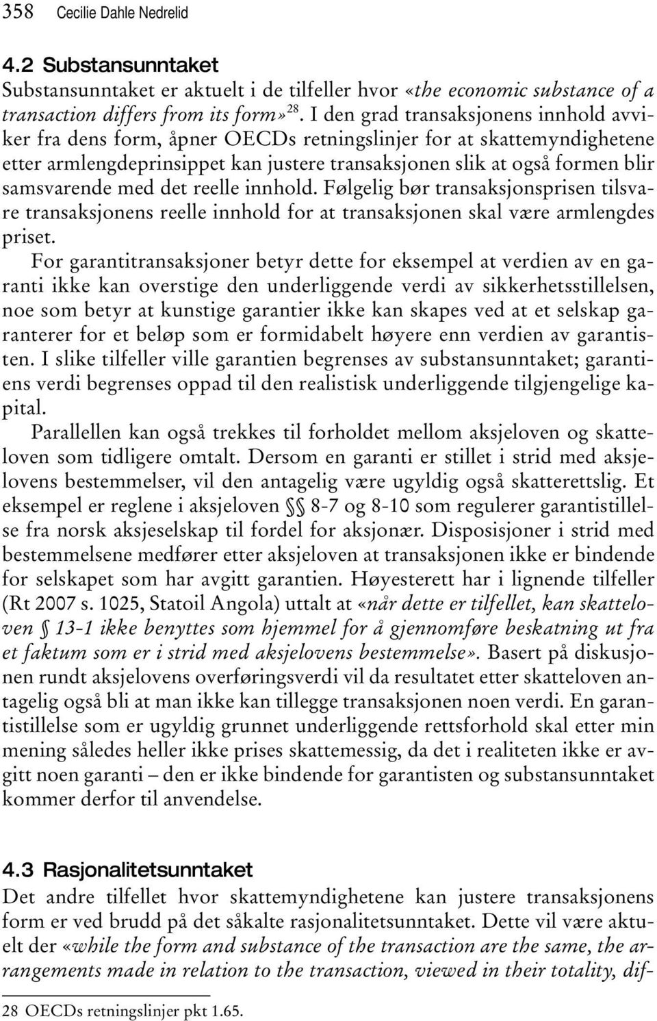 med det reelle innhold. Følgelig bør transaksjonsprisen tilsvare transaksjonens reelle innhold for at transaksjonen skal være armlengdes priset.