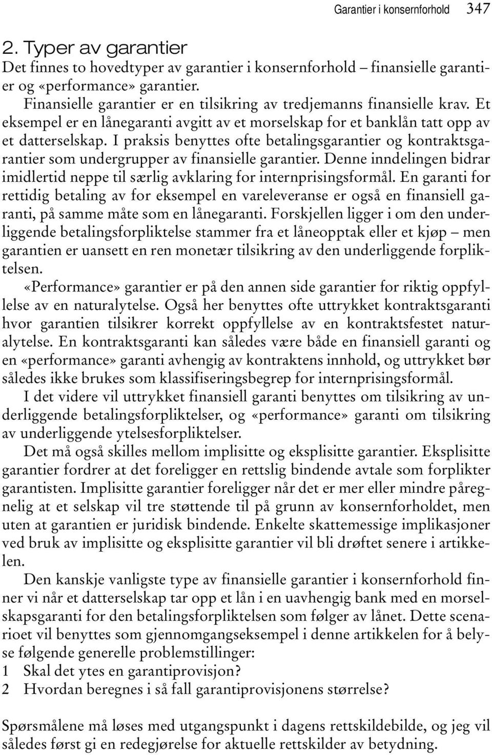 I praksis benyttes ofte betalingsgarantier og kontraktsgarantier som undergrupper av finansielle garantier. Denne inndelingen bidrar imidlertid neppe til særlig avklaring for internprisingsformål.