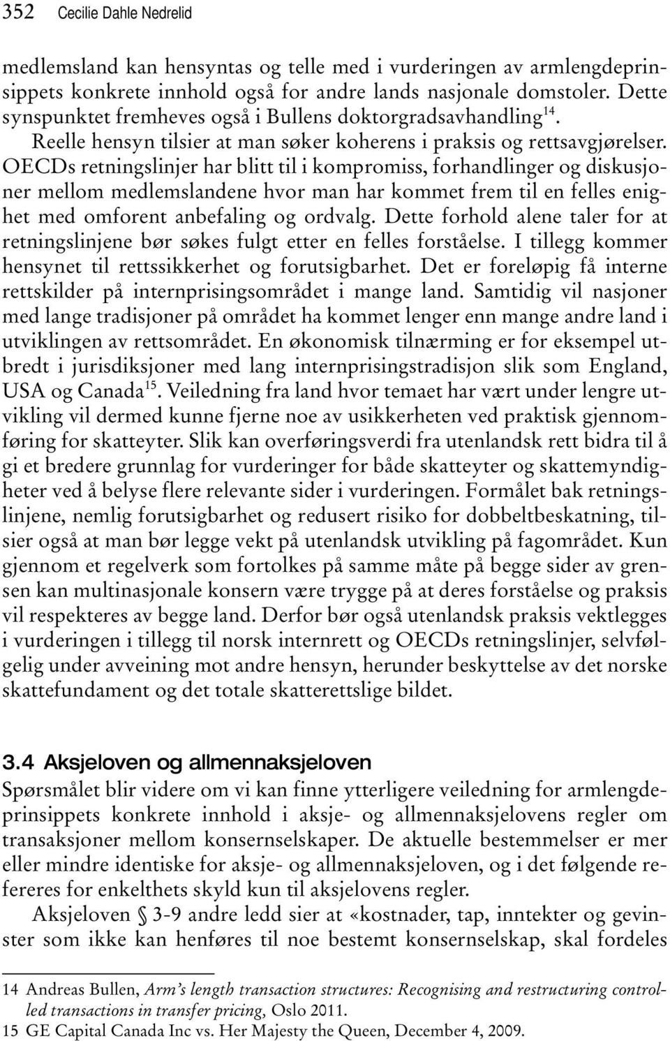 OECDs retningslinjer har blitt til i kompromiss, forhandlinger og diskusjoner mellom medlemslandene hvor man har kommet frem til en felles enighet med omforent anbefaling og ordvalg.