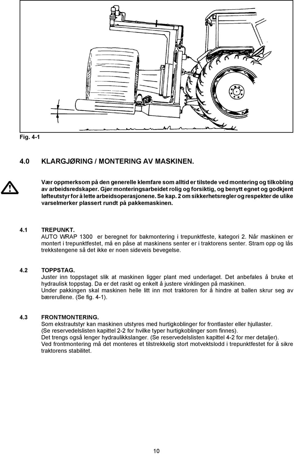 2 om sikkerhetsregler og respekter de ulike varselmerker plassert rundt på pakkemaskinen. 4.1 TREPUNKT. AUTO WRAP 1300 er beregnet for bakmontering i trepunktfeste, kategori 2.