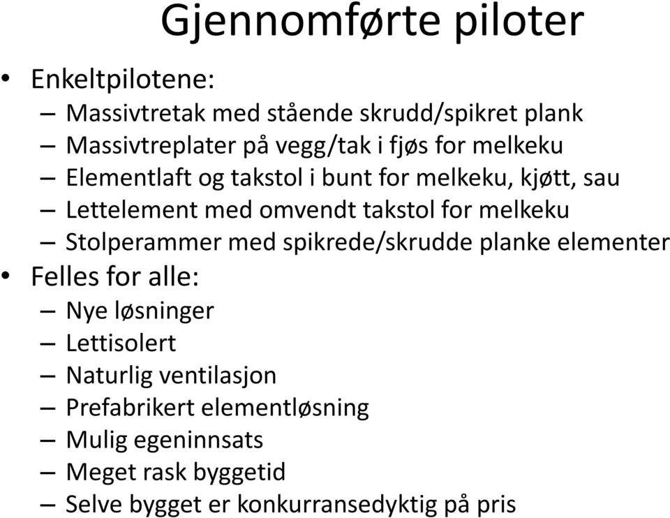 melkeku Stolperammer med spikrede/skrudde planke elementer Felles for alle: Nye løsninger Lettisolert Naturlig