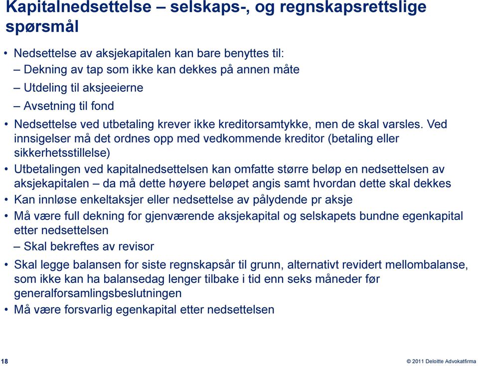 Ved innsigelser må det ordnes opp med vedkommende kreditor (betaling eller sikkerhetsstillelse) Utbetalingen ved kapitalnedsettelsen kan omfatte større beløp en nedsettelsen av aksjekapitalen da må