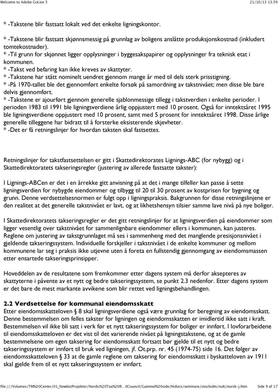 * -Takstene har stått nominelt uendret gjennom mange år med til dels sterk prisstigning.