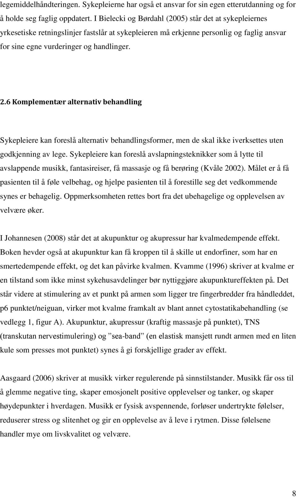 6 Komplementær alternativ behandling Sykepleiere kan foreslå alternativ behandlingsformer, men de skal ikke iverksettes uten godkjenning av lege.