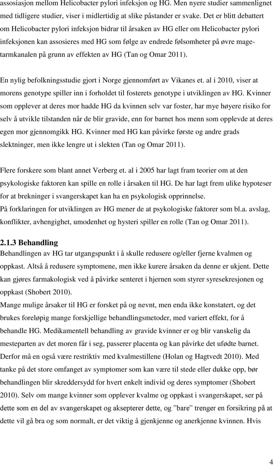 magetarmkanalen på grunn av effekten av HG (Tan og Omar 2011). En nylig befolkningsstudie gjort i Norge gjennomført av Vikanes et.