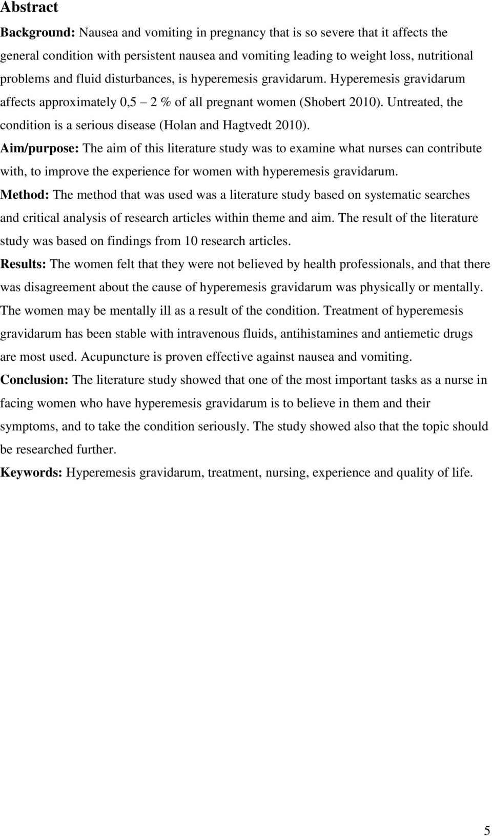 Untreated, the condition is a serious disease (Holan and Hagtvedt 2010).