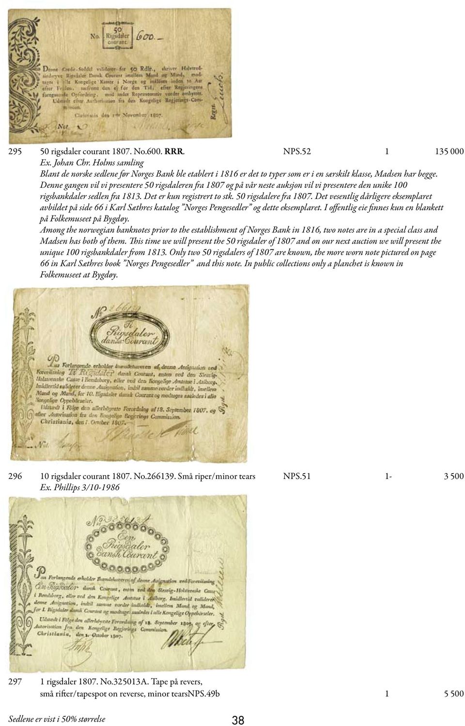 Denne gangen vil vi presentere 50 rigsdaleren fra 1807 og på vår neste auksjon vil vi presentere den unike 100 rigsbankdaler sedlen fra 1813. Det er kun registrert to stk. 50 rigsdalere fra 1807.