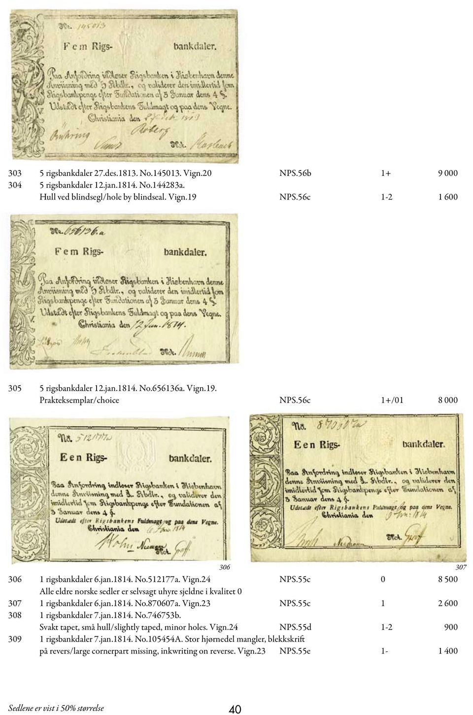 55c 0 8 500 Alle eldre norske sedler er selvsagt uhyre sjeldne i kvalitet 0 307 1 rigsbankdaler 6.jan.1814. No.870607a. Vign.23 NPS.55c 1 2 600 308 1 rigsbankdaler 7.jan.1814. No.746753b.