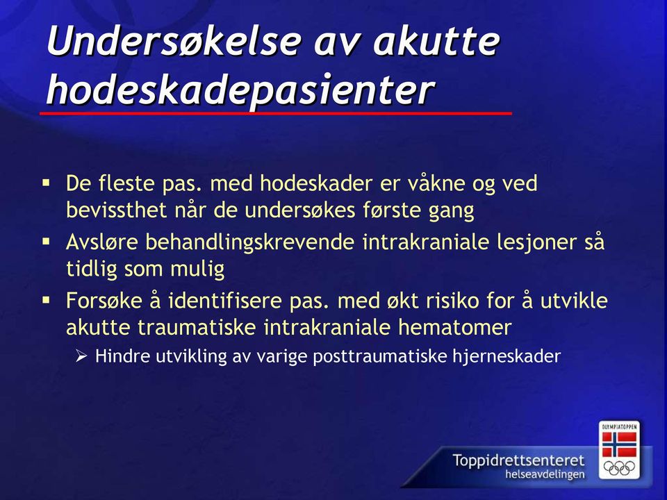 behandlingskrevende intrakraniale lesjoner så tidlig som mulig Forsøke å identifisere