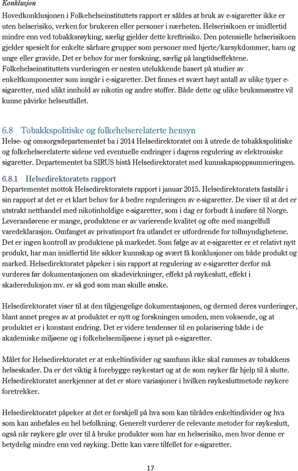 Den potensielle helserisikoen gjelder spesielt for enkelte sårbare grupper som personer med hjerte/karsykdommer, barn og unge eller gravide.