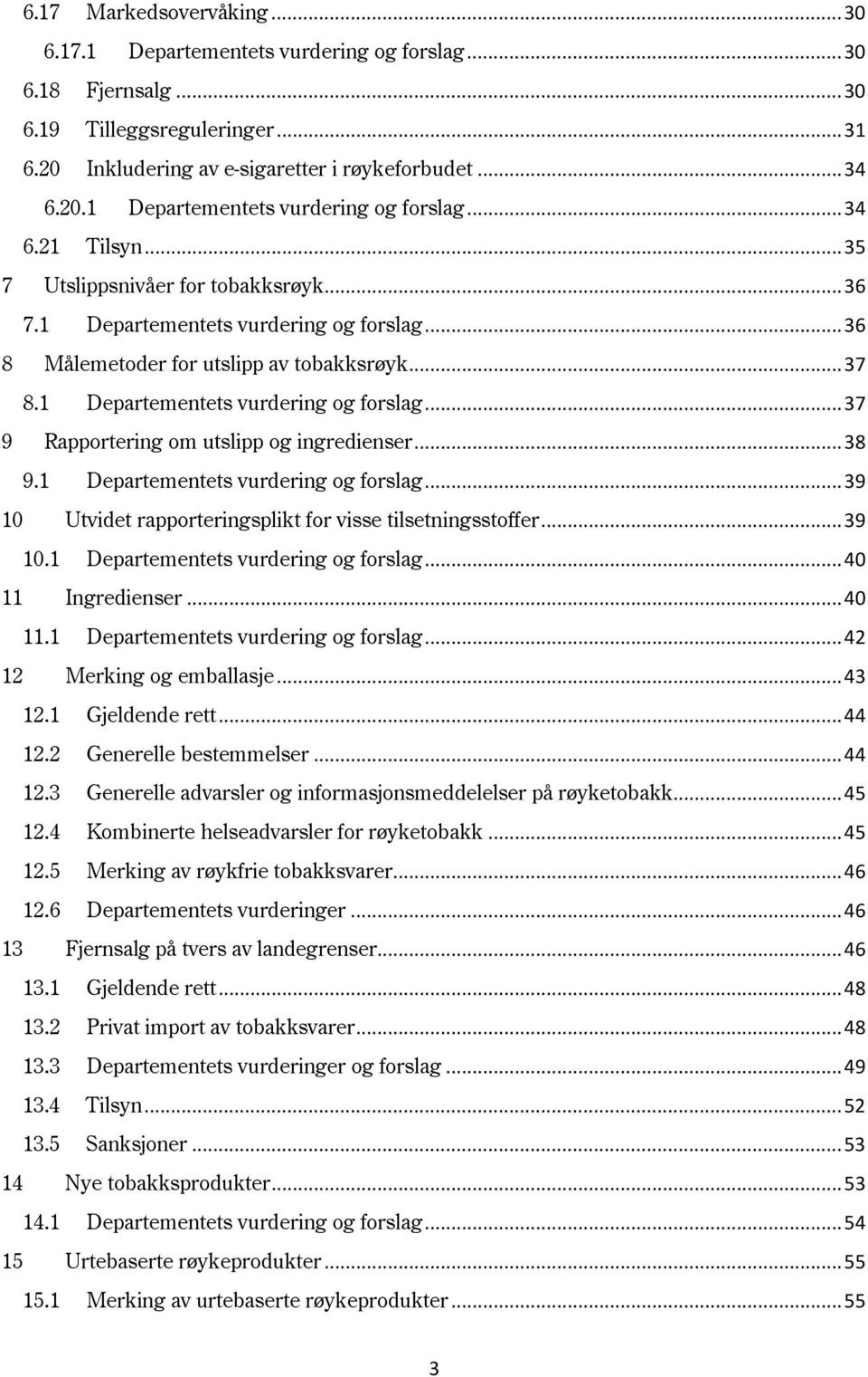 .. 38 9.1 Departementets vurdering og forslag... 39 10 Utvidet rapporteringsplikt for visse tilsetningsstoffer... 39 10.1 Departementets vurdering og forslag... 40 11 