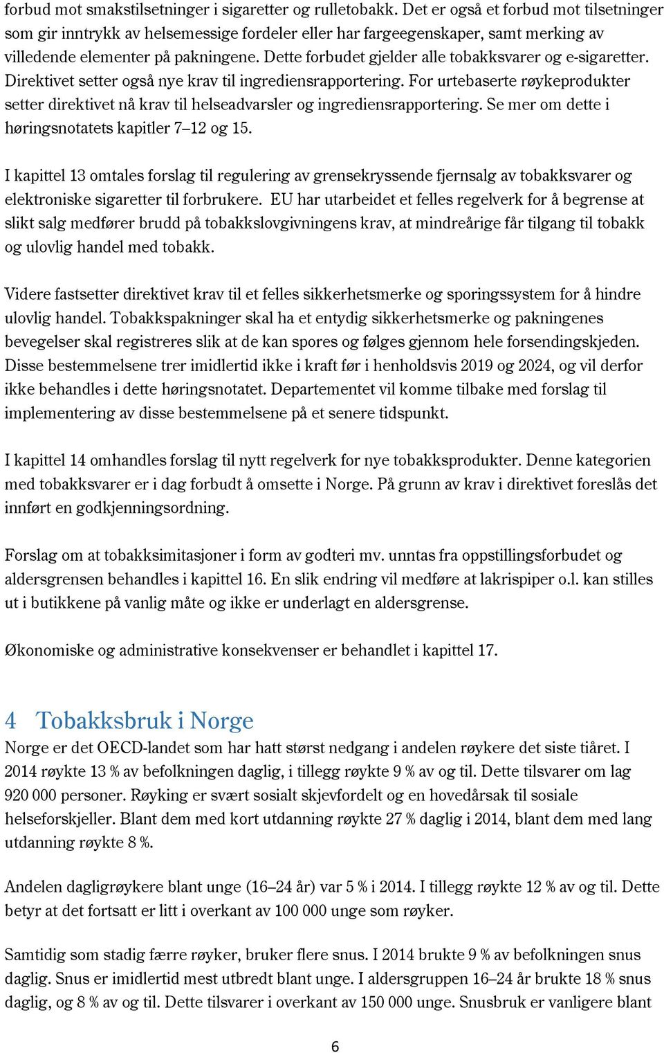 Dette forbudet gjelder alle tobakksvarer og e-sigaretter. Direktivet setter også nye krav til ingrediensrapportering.