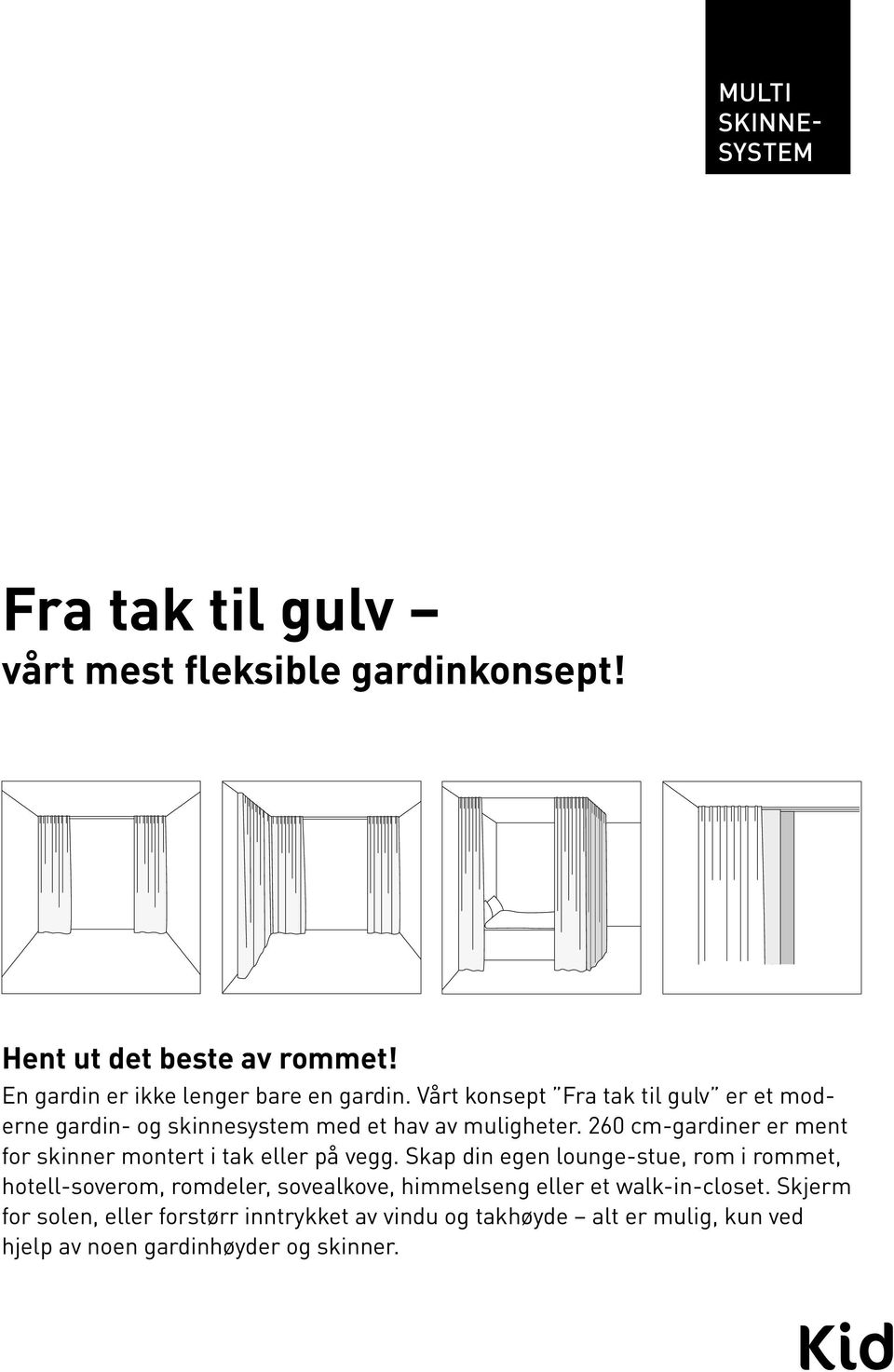 260 cm-gardiner er ment for skinner montert i tak eller på vegg.