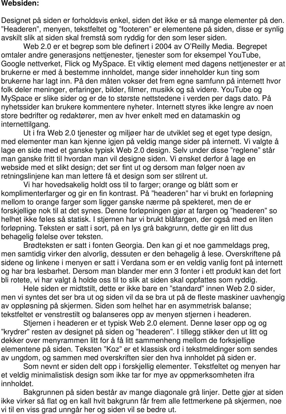 0 er et begrep som ble definert i 2004 av O Reilly Media. Begrepet omtaler andre generasjons nettjenester, tjenester som for eksempel YouTube, Google nettverket, Flick og MySpace.