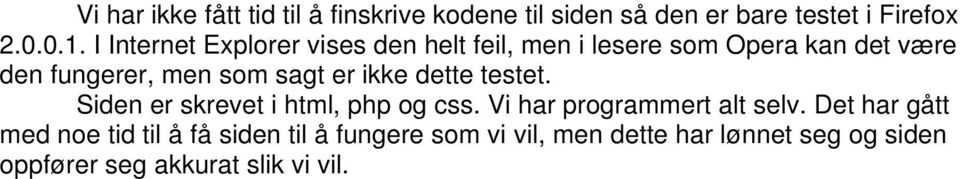 er ikke dette testet. Siden er skrevet i html, php og css. Vi har programmert alt selv.