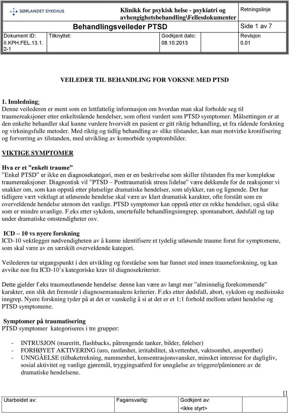 Innledning: Denne veilederen er ment som en lettfattelig informasjon om hvordan man skal forholde seg til traumereaksjoner etter enkeltstående hendelser, som oftest vurdert som PTSD symptomer.