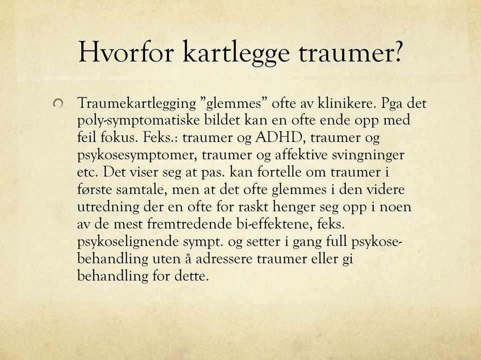 : traumer og ADHD, traumer og psykosesymptomer, traumer og affektive svingninger etc. Det viser seg at pas.