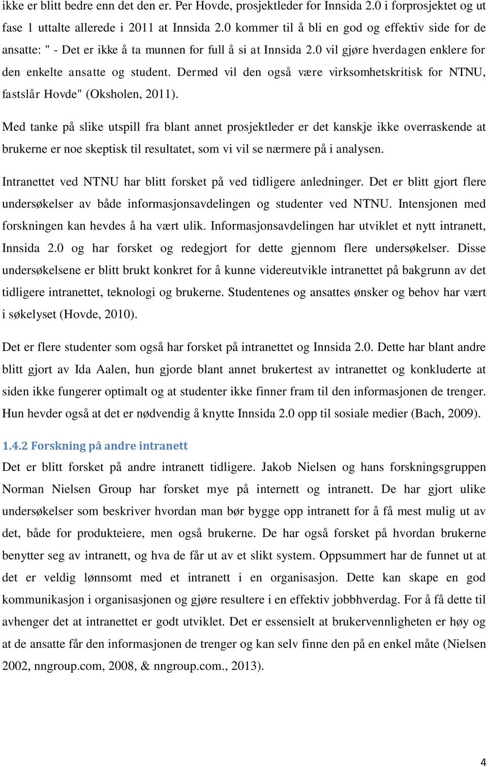 Dermed vil den også være virksomhetskritisk for NTNU, fastslår Hovde" (Oksholen, 2011).