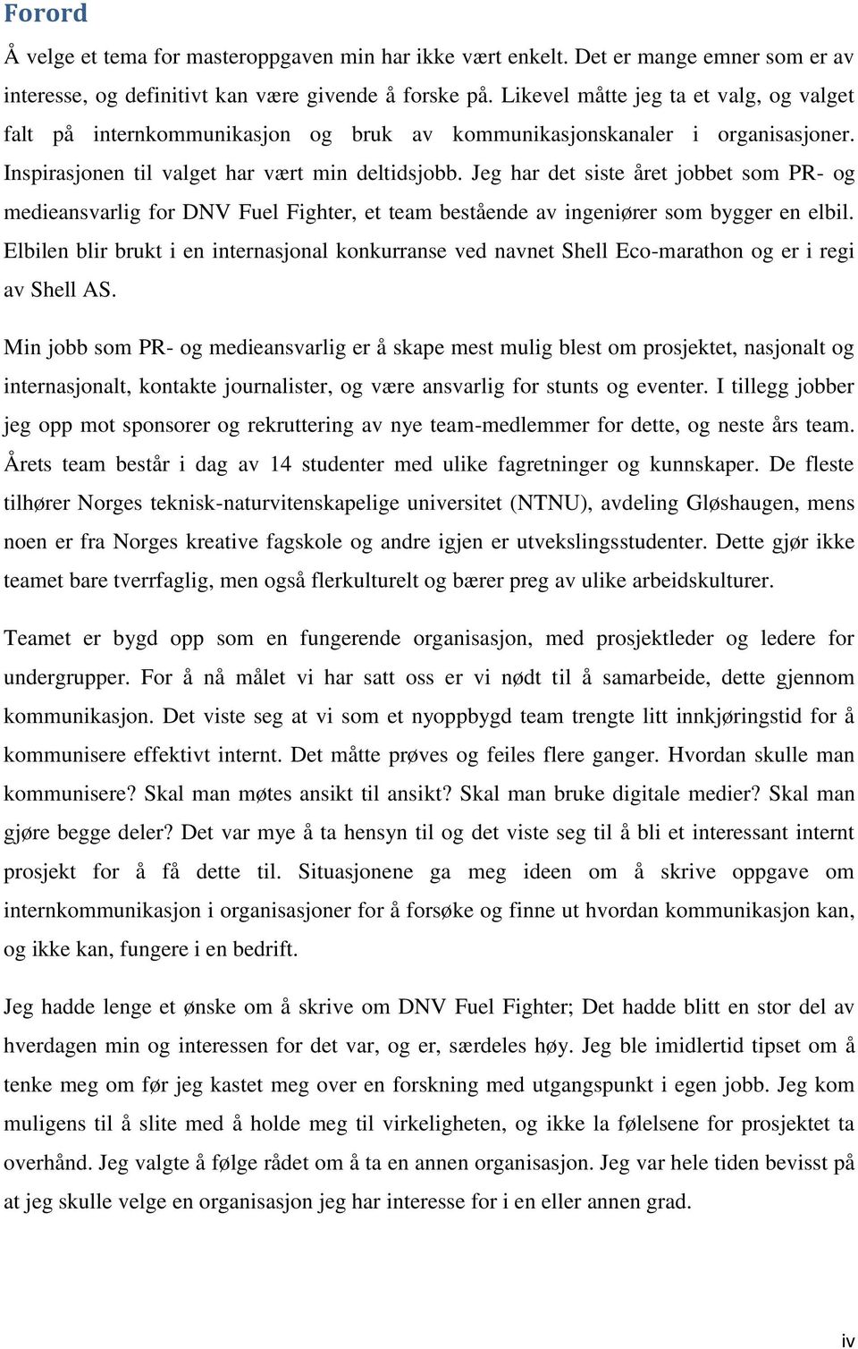 Jeg har det siste året jobbet som PR- og medieansvarlig for DNV Fuel Fighter, et team bestående av ingeniører som bygger en elbil.