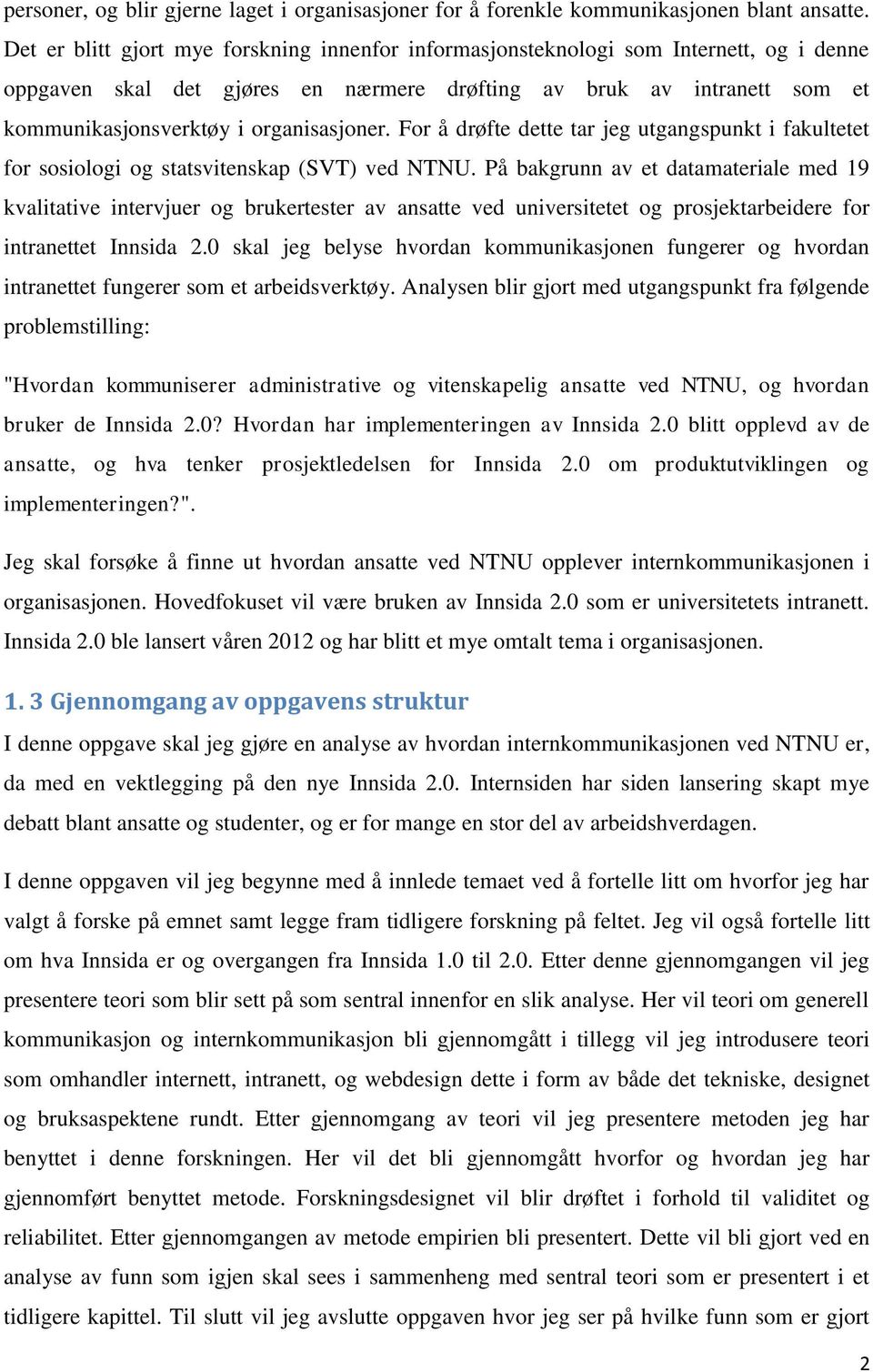 organisasjoner. For å drøfte dette tar jeg utgangspunkt i fakultetet for sosiologi og statsvitenskap (SVT) ved NTNU.