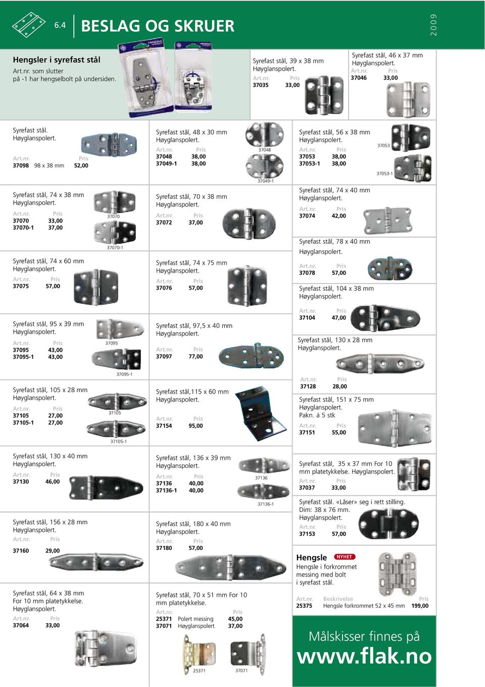 37049-1 38,00 Syrefast stål, 70 x 38 mm 37072 37,00 37048 37049-1 Syrefast stål, 56 x 38 mm 37053 38,00 37053-1 38,00 Syrefast stål, 74 x 40 mm 37074 42,00 37053 37053-1 Syrefast stål, 74 x 60 mm