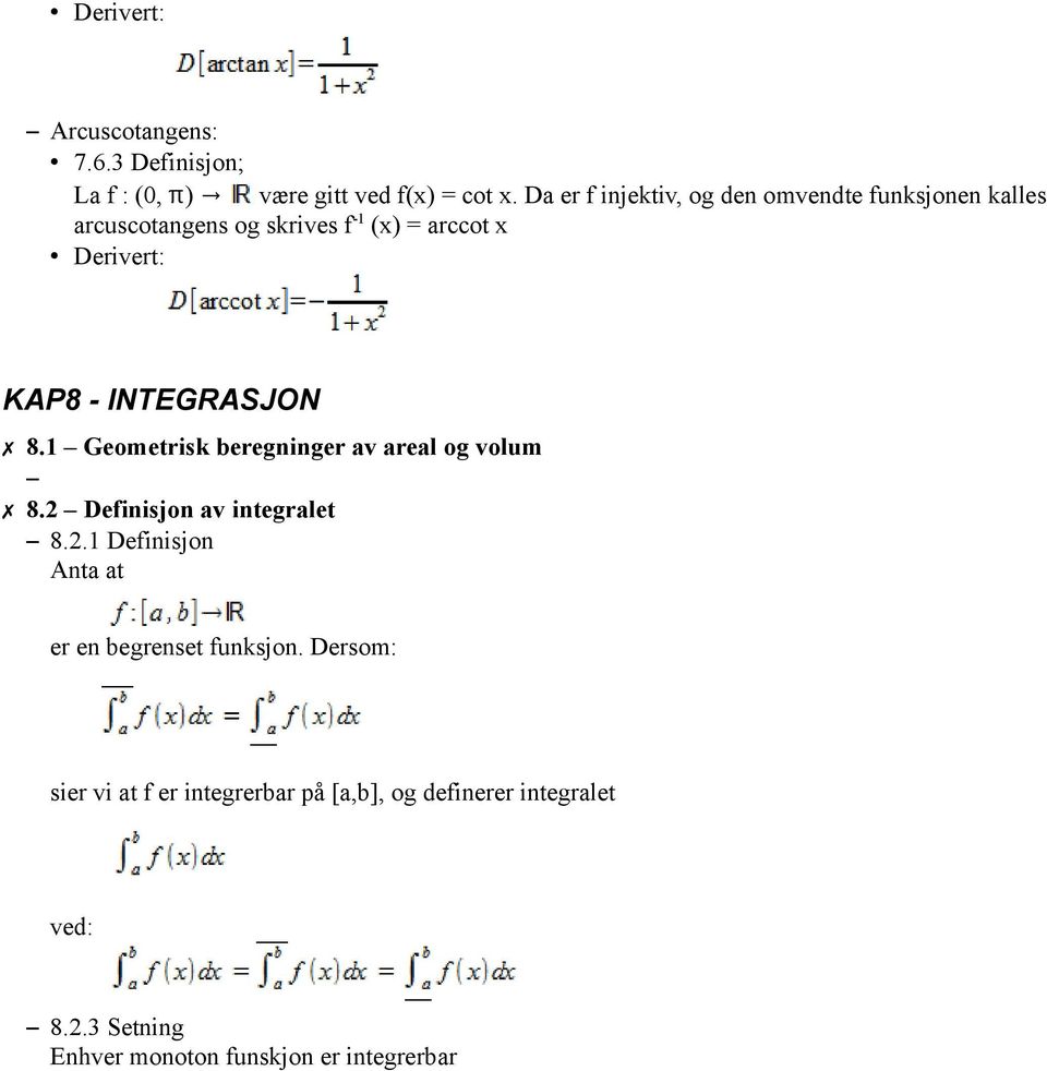 INTEGRASJON 8.1 Geometrisk beregninger av areal og volum 8.2 Definisjon av integralet 8.2.1 Definisjon Anta at er en begrenset funksjon.