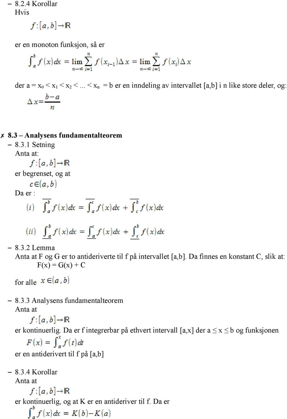 Da finnes en konstant C, slik at: F(x) = G(x) + C for alle 8.3.3 Analysens fundamentalteorem Anta at er kontinuerlig.