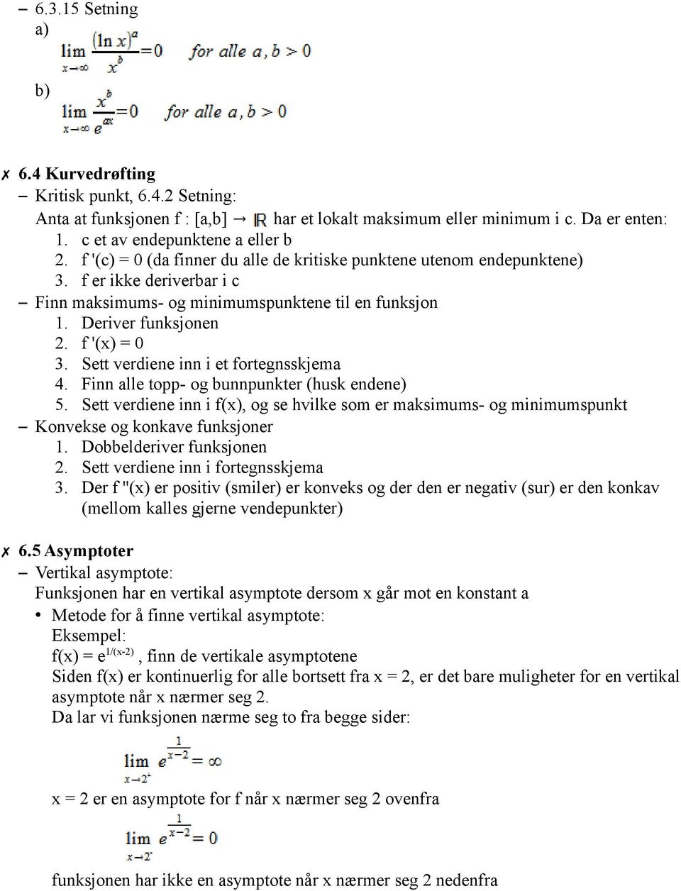 Sett verdiene inn i et fortegnsskjema 4. Finn alle topp- og bunnpunkter (husk endene) 5. Sett verdiene inn i f(x), og se hvilke som er maksimums- og minimumspunkt Konvekse og konkave funksjoner 1.