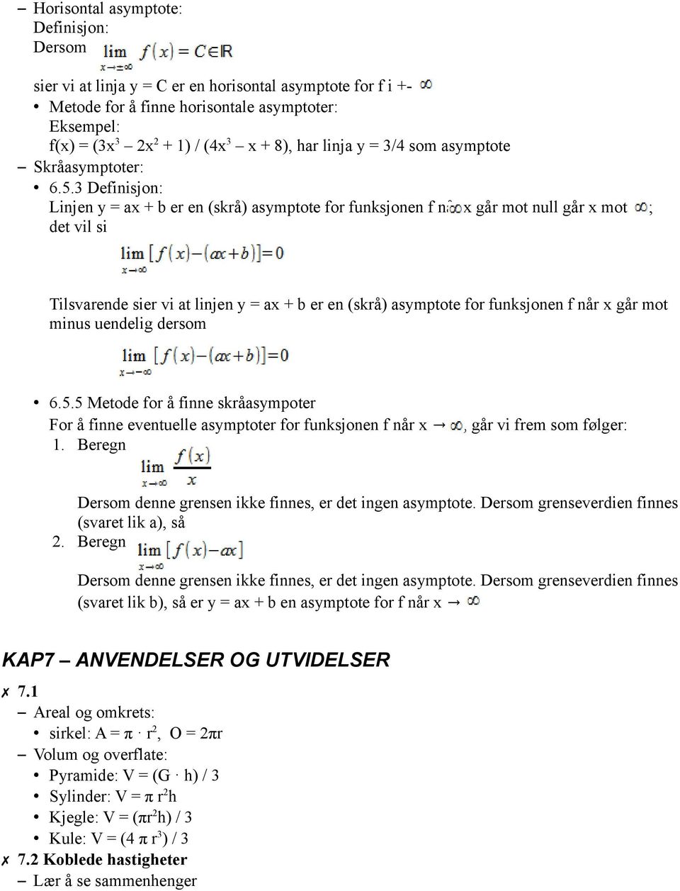 3 Definisjon: Linjen y = ax + b er en (skrå) asymptote for funksjonen f når x går mot null går x mot ; det vil si Tilsvarende sier vi at linjen y = ax + b er en (skrå) asymptote for funksjonen f når