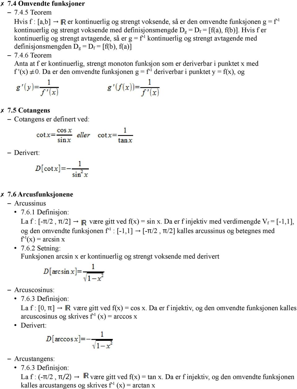 6 Teorem Anta at f er kontinuerlig, strengt monoton funksjon som er deriverbar i punktet x med f '(x) 0. Da er den omvendte funksjonen g = f -1 deriverbar i punktet y = f(x), og 7.