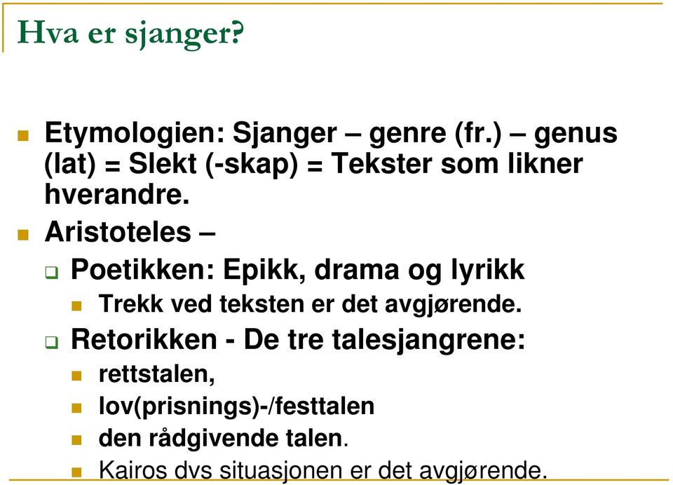 Aristoteles Poetikken: Epikk, drama og lyrikk Trekk ved teksten er det avgjørende.