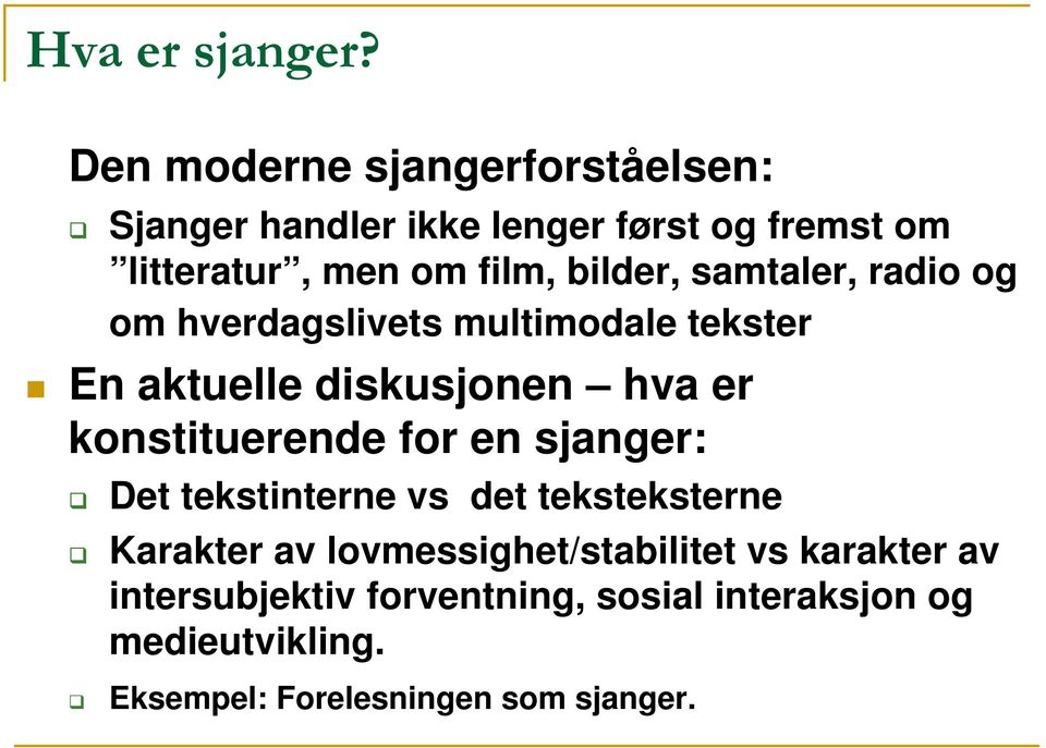 bilder, samtaler, radio og om hverdagslivets multimodale tekster En aktuelle diskusjonen hva er