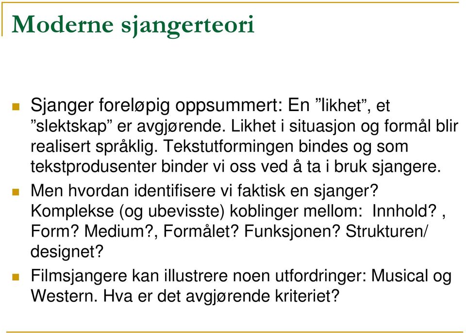 Tekstutformingen bindes og som tekstprodusenter binder vi oss ved å ta i bruk sjangere.