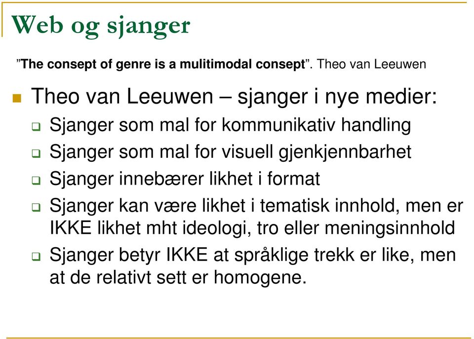 som mal for visuell gjenkjennbarhet Sjanger innebærer likhet i format Sjanger kan være likhet i tematisk