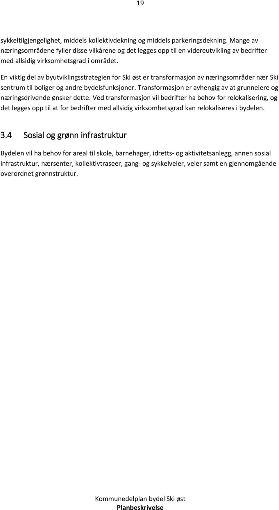 En viktig del av byutviklingsstrategien for Ski øst er transformasjon av næringsområder nær Ski sentrum til boliger og andre bydelsfunksjoner.